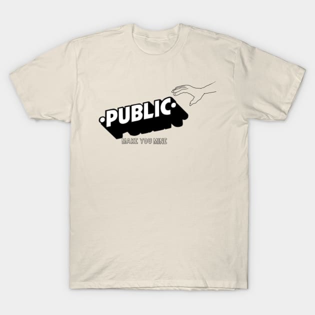 PUBLIC make You mine T-Shirt by selfparno